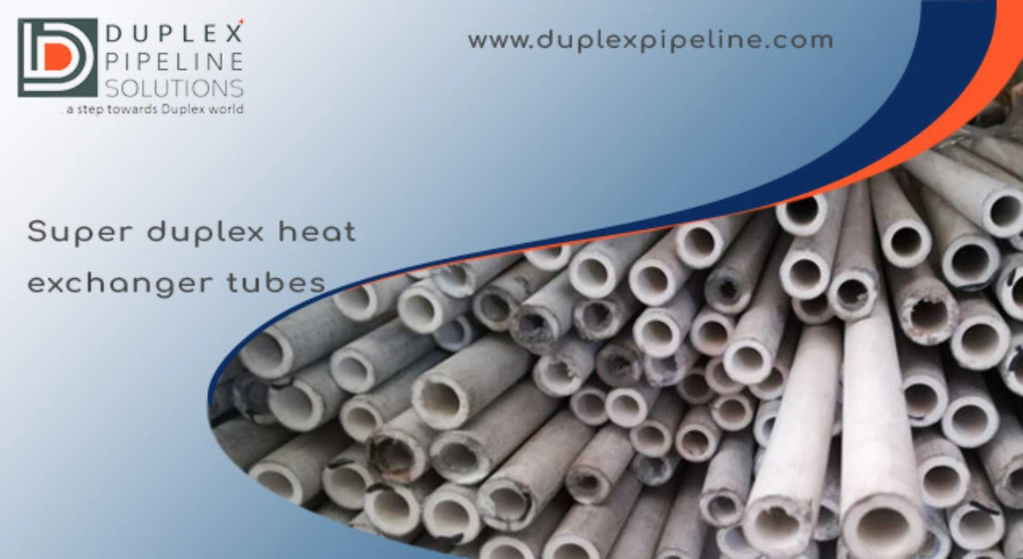 Super Duplex Heat Exchanger Tubes: Performance, Specs & Applications