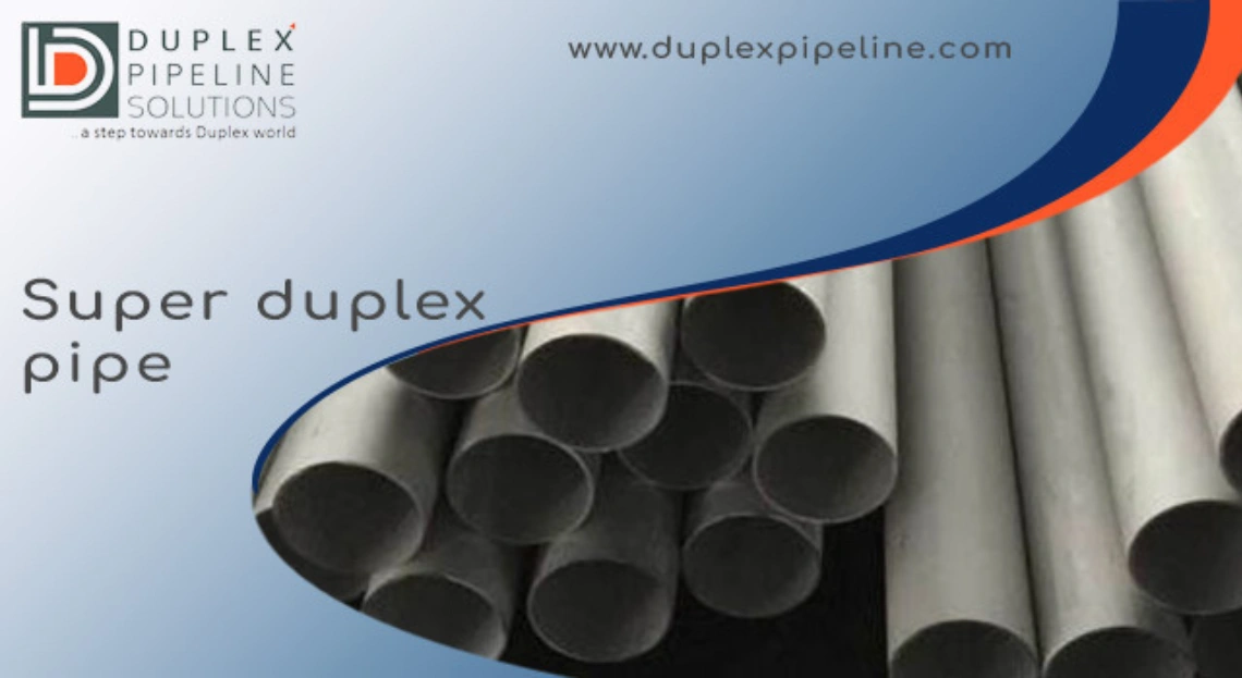 Super Duplex SS Pipe: Complete Specification & Buyer’s Guide