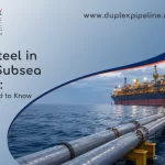 Duplex Steel in FPSO & Subsea Flowlines: What Buyers Need to Know