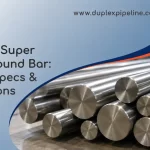 Duplex & Super Duplex Round Bar: Grades, Specs & Applications
